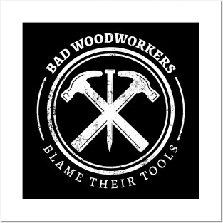 Bad Woodworkers Blame Their Tools, funny craftsmen carpenter Posters and Art